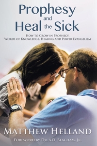 Prophesy and Heal the Sick