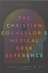 The Christian Counselor's Medical Desk Reference, 2nd Edition: 2nd Edition