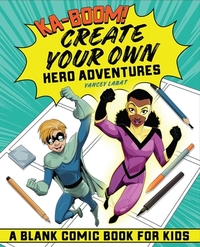 Ka-Boom! Create Your Own Hero Adventures: A Blank Comic Book for Kids