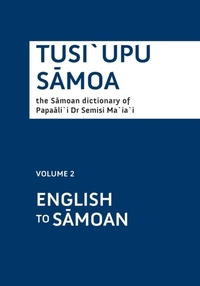 Tusi`Upu Samoa: the Samoan Dictionary of Papaali`I Dr Semisi Ma`Ia`I - Volume 2 English/Samoan (Soft Cover)