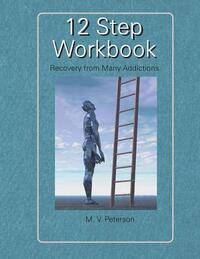 12 Step Workbook: Recovery from Many Addictions