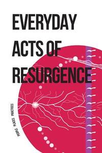 Everyday Acts Of Resurgence