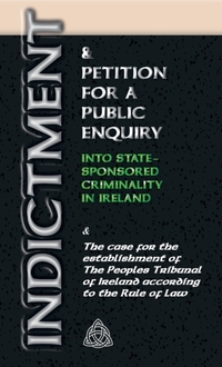 Indictment & Application for a Public Enquiry Into State-Sponsored Criminality in Ireland