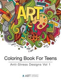 Coloring Book For Teens: Anti-Stress Designs Vol 1