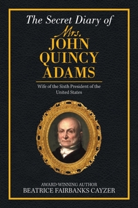 The Secret Diary of Mrs. John Quincy Adams