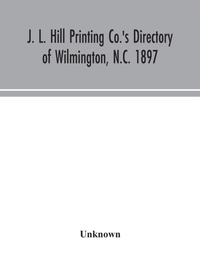 J. L. Hill Printing Co.'s directory of Wilmington, N.C. 1897