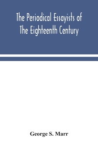 The periodical essayists of the eighteenth century. With illustrative extracts from the rarer periodicals